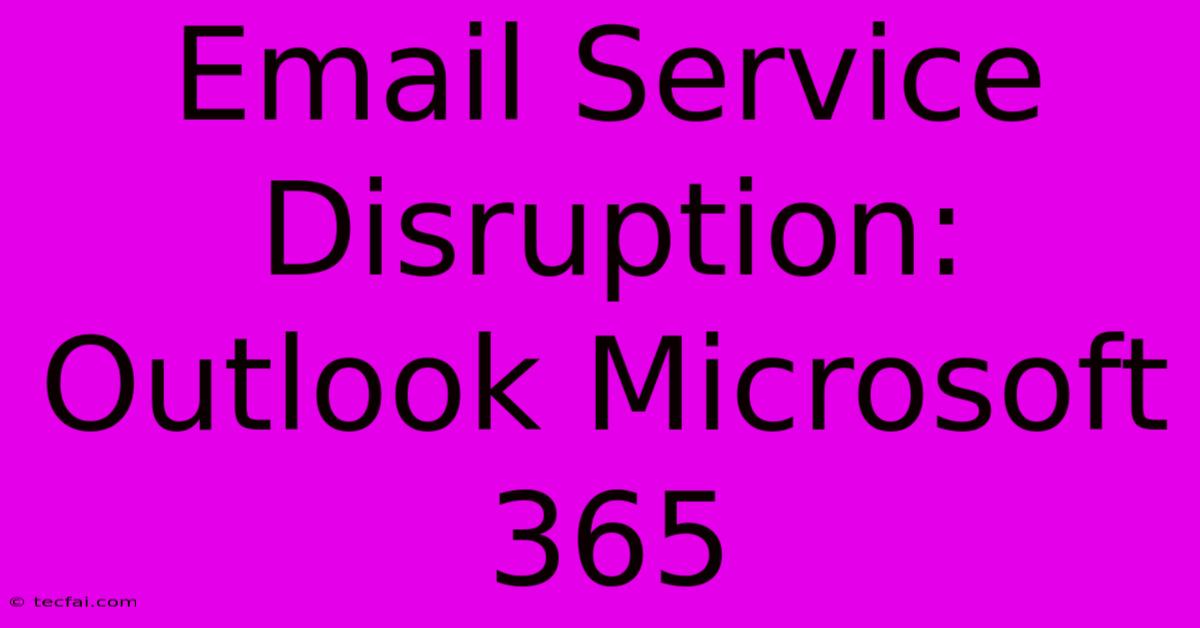 Email Service Disruption: Outlook Microsoft 365