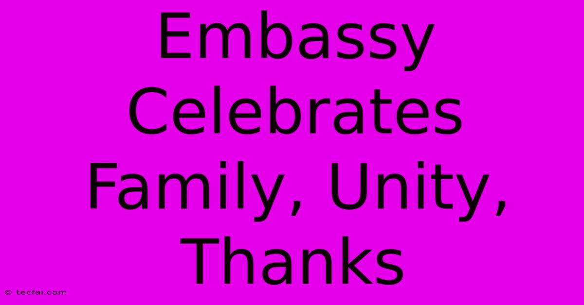 Embassy Celebrates Family, Unity, Thanks