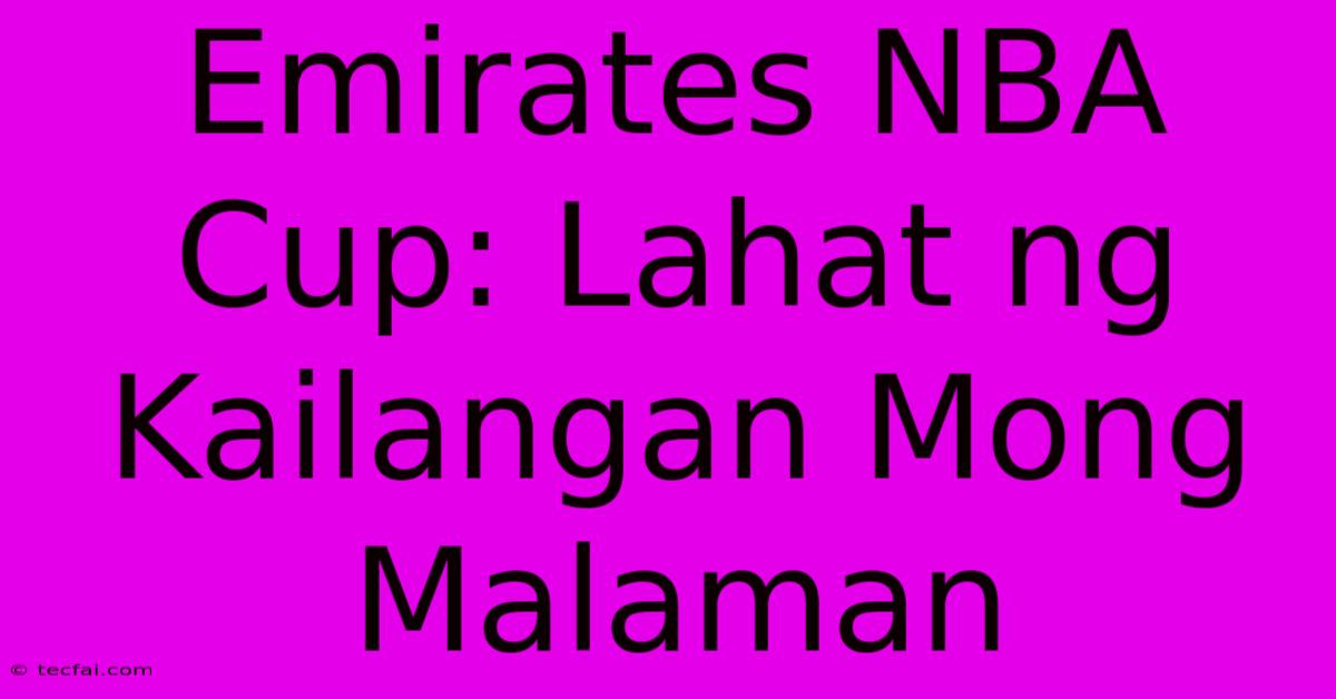 Emirates NBA Cup: Lahat Ng Kailangan Mong Malaman 