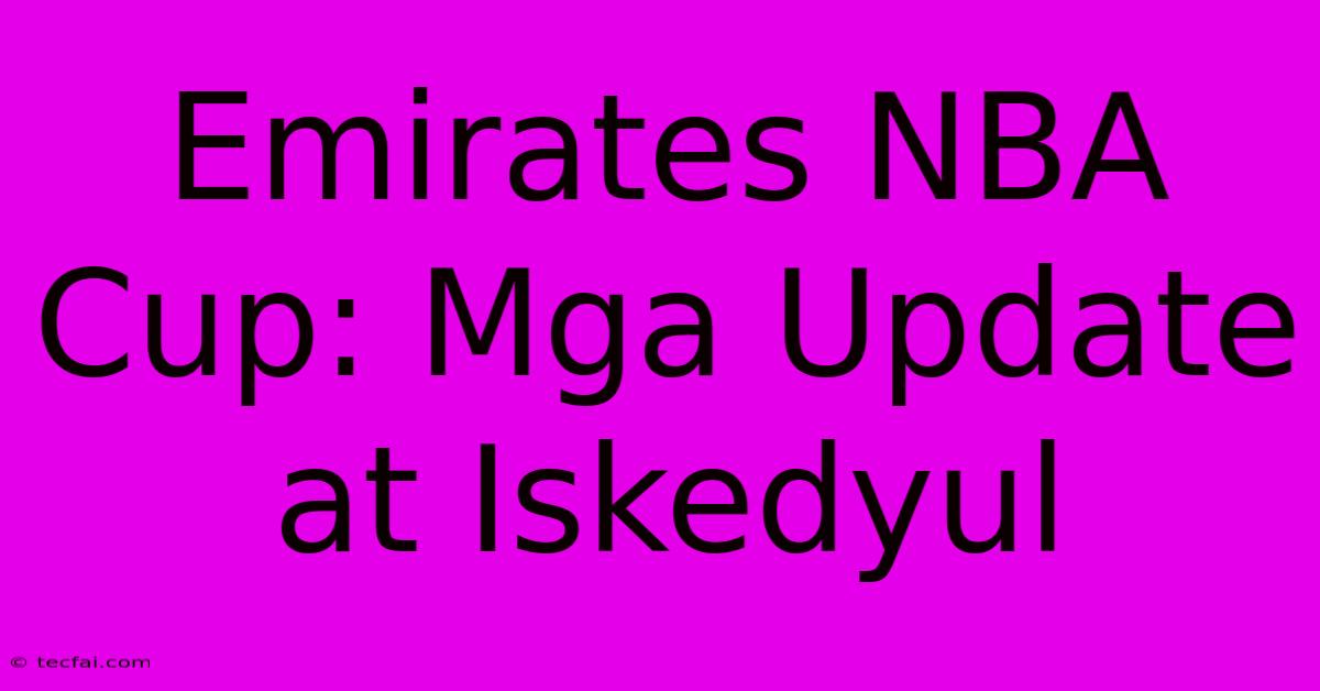 Emirates NBA Cup: Mga Update At Iskedyul