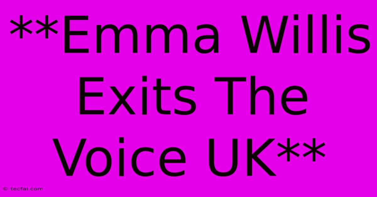 **Emma Willis Exits The Voice UK** 