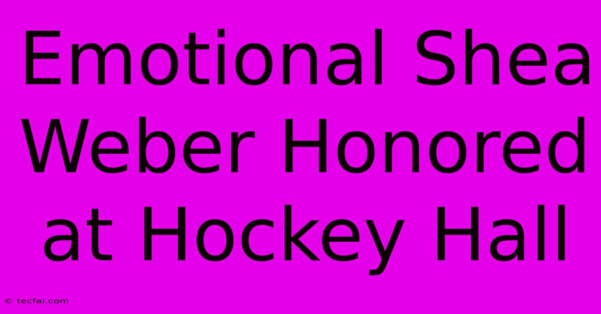 Emotional Shea Weber Honored At Hockey Hall