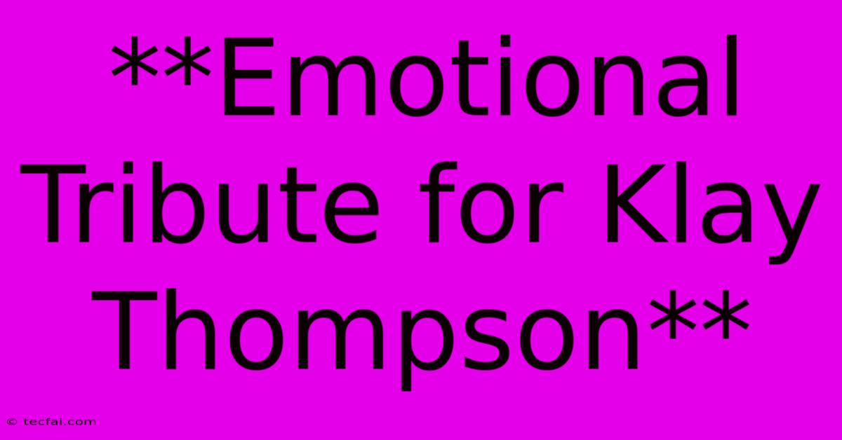 **Emotional Tribute For Klay Thompson**