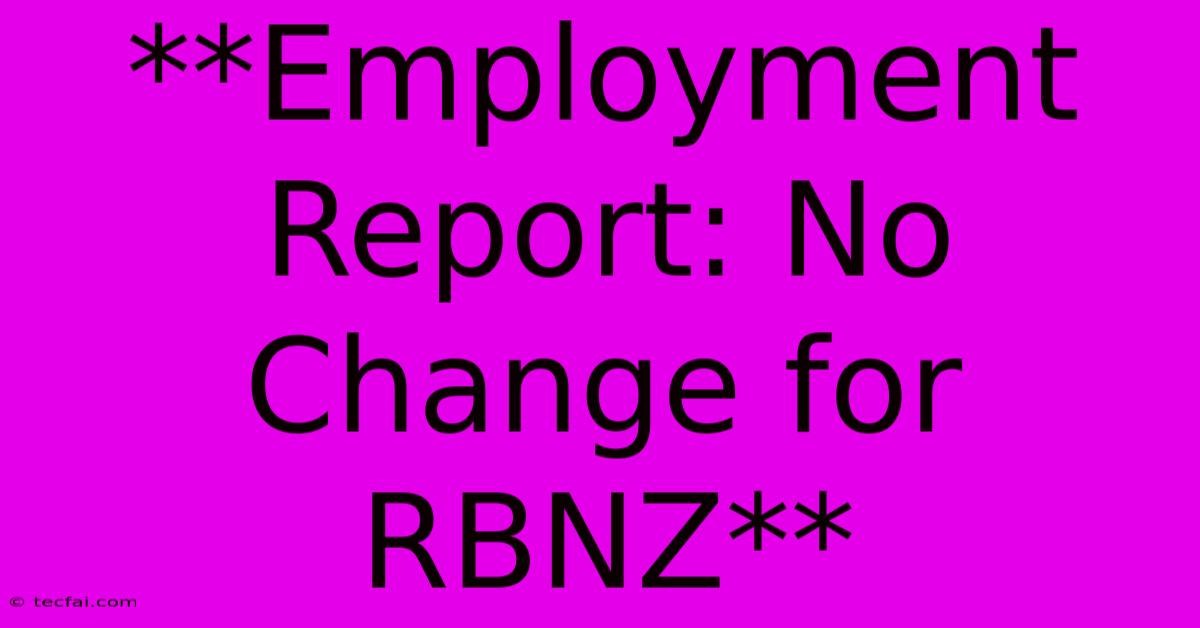 **Employment Report: No Change For RBNZ**