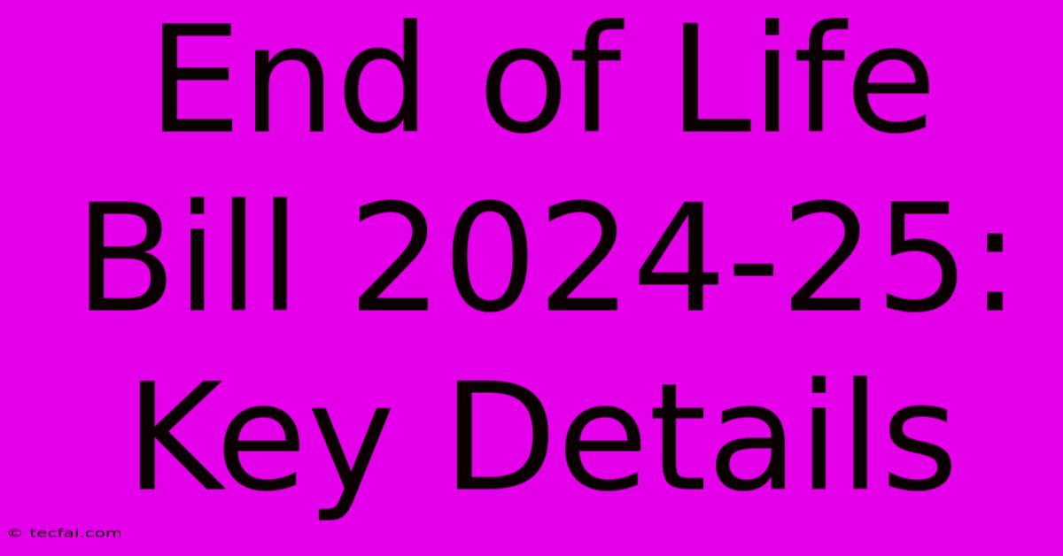 End Of Life Bill 2024-25: Key Details