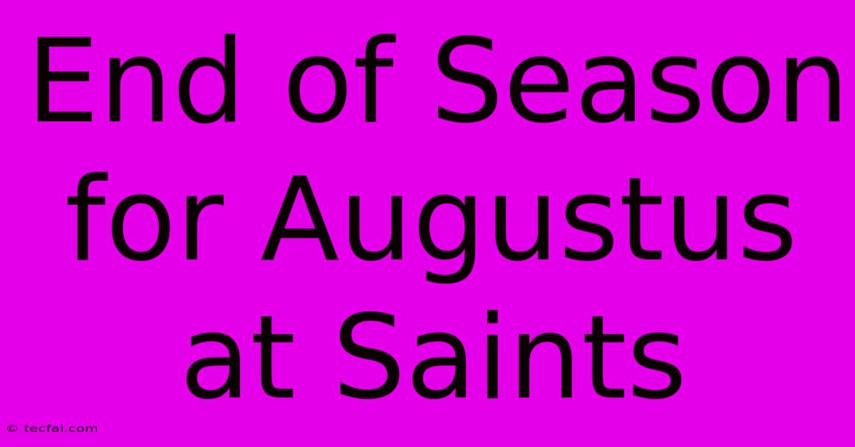 End Of Season For Augustus At Saints