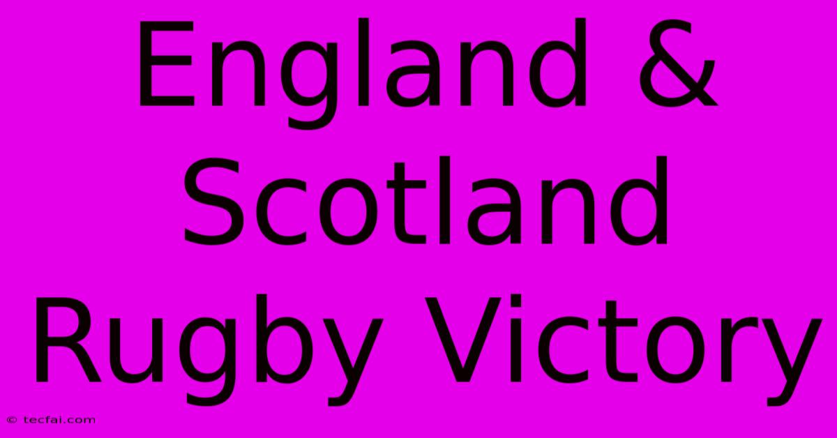 England & Scotland Rugby Victory