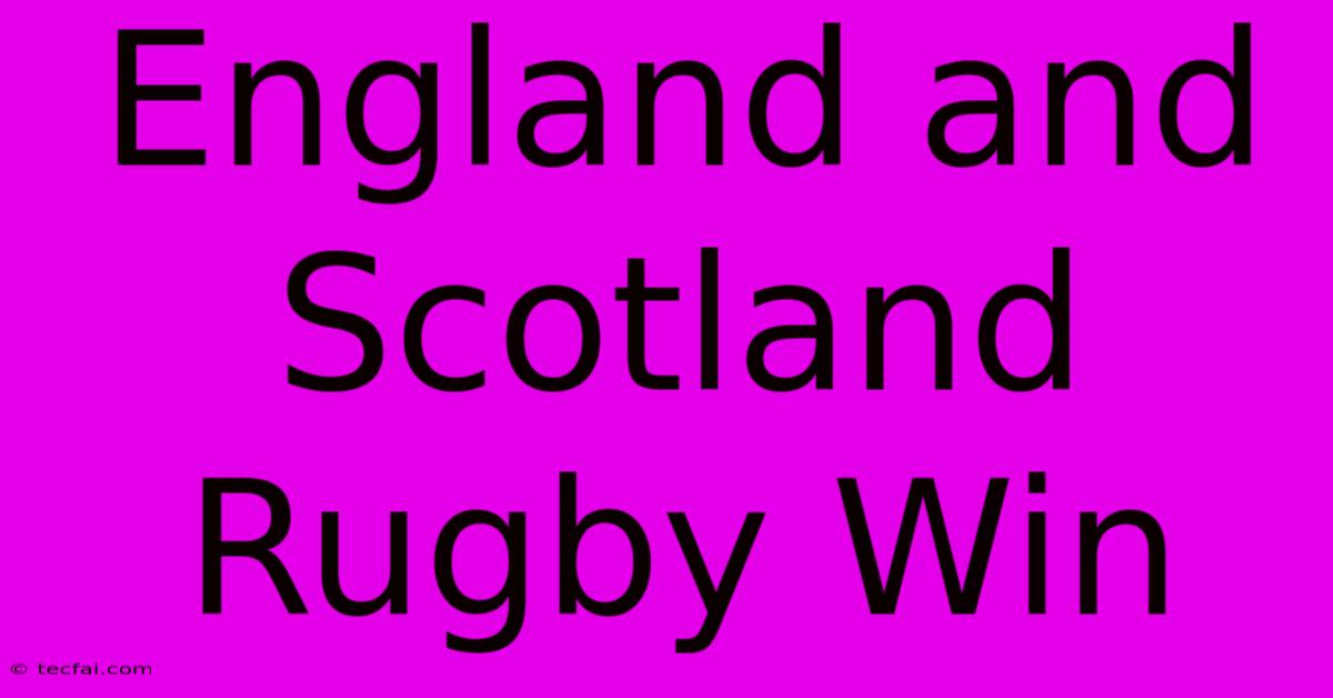 England And Scotland Rugby Win