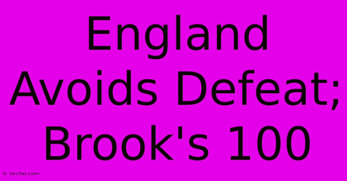 England Avoids Defeat; Brook's 100