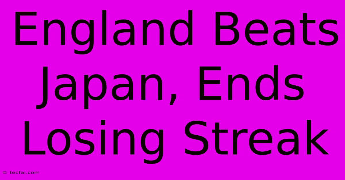 England Beats Japan, Ends Losing Streak