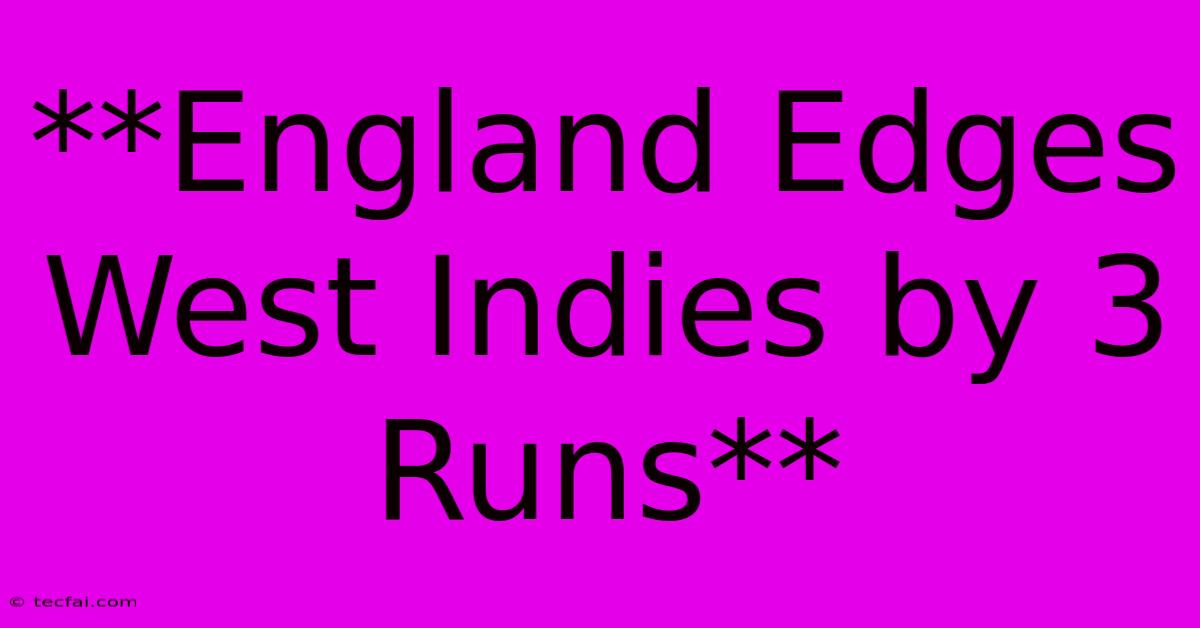 **England Edges West Indies By 3 Runs**