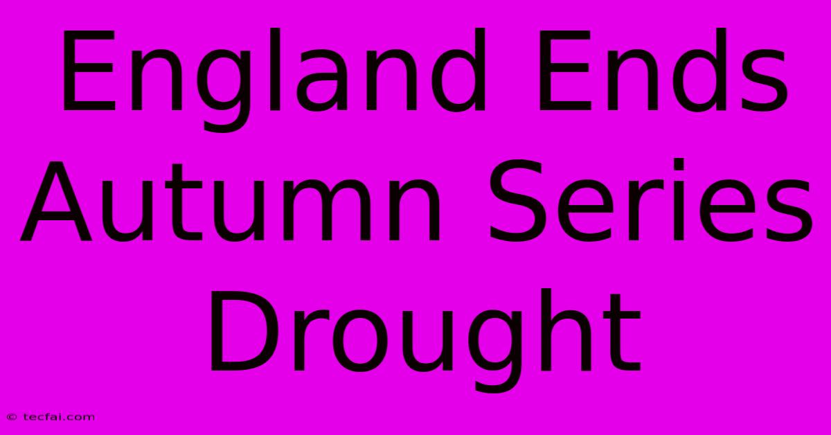 England Ends Autumn Series Drought