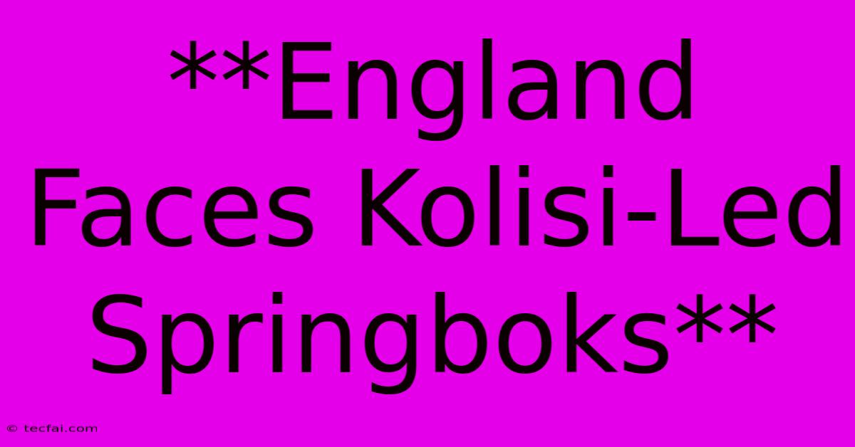 **England Faces Kolisi-Led Springboks**