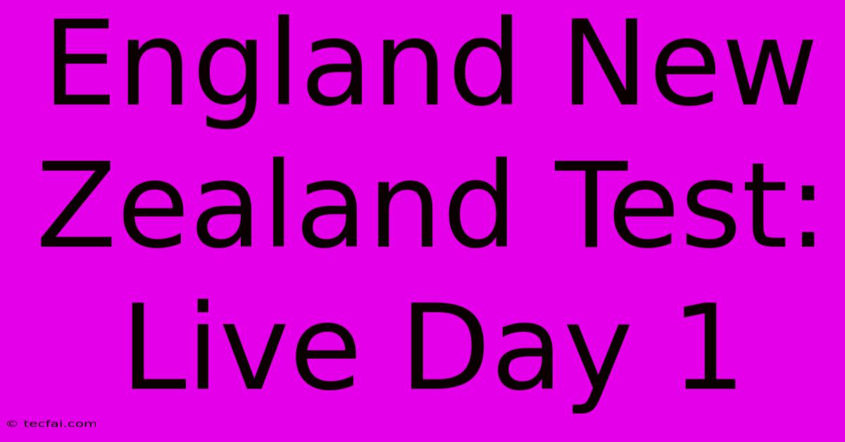 England New Zealand Test: Live Day 1