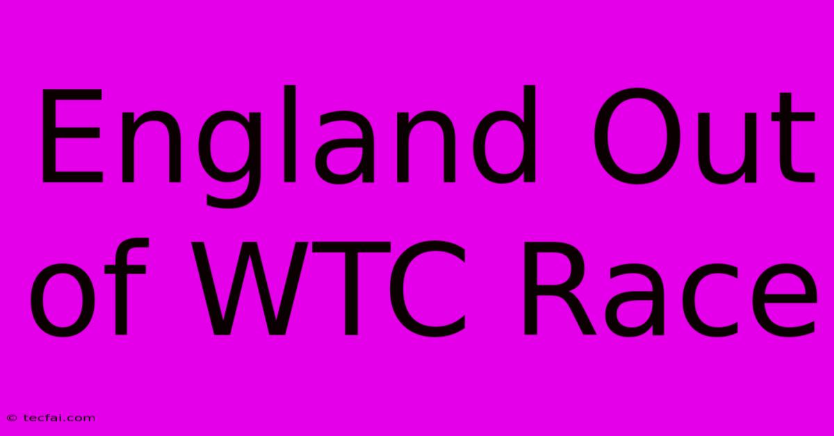 England Out Of WTC Race