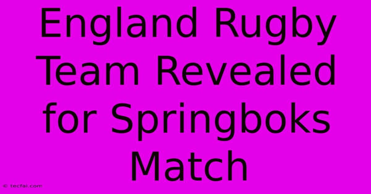 England Rugby Team Revealed For Springboks Match