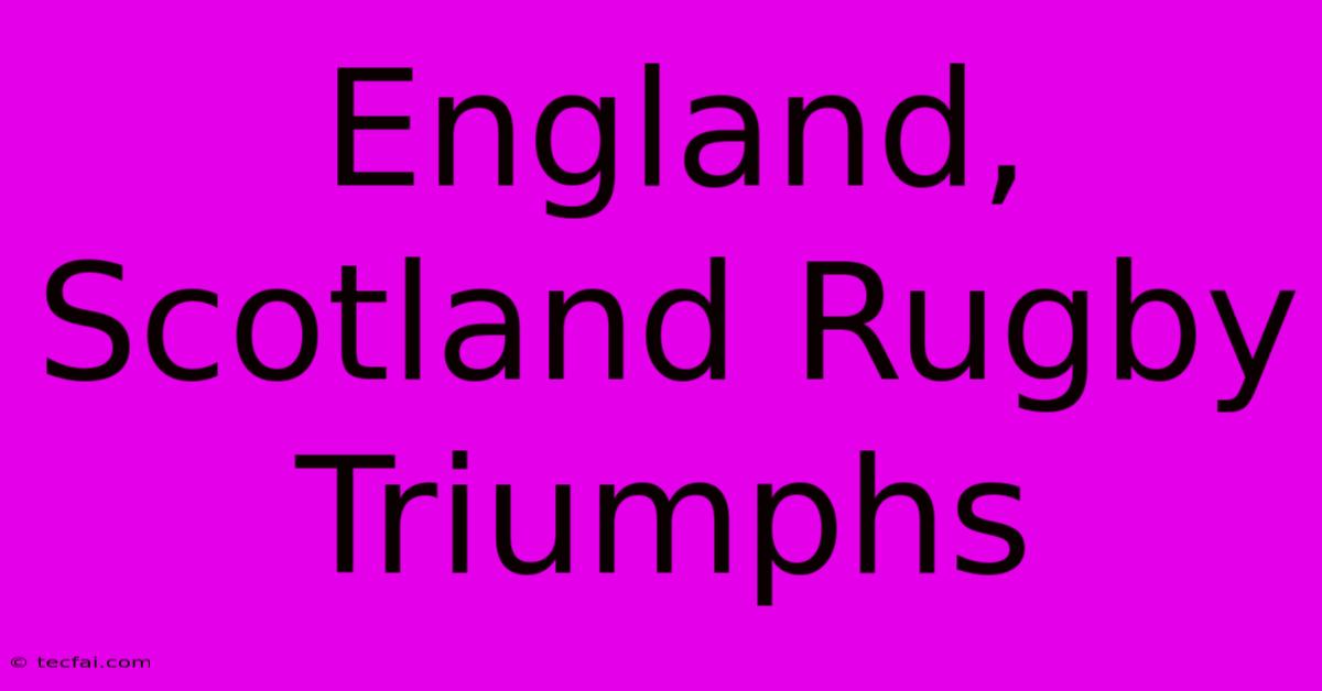 England, Scotland Rugby Triumphs