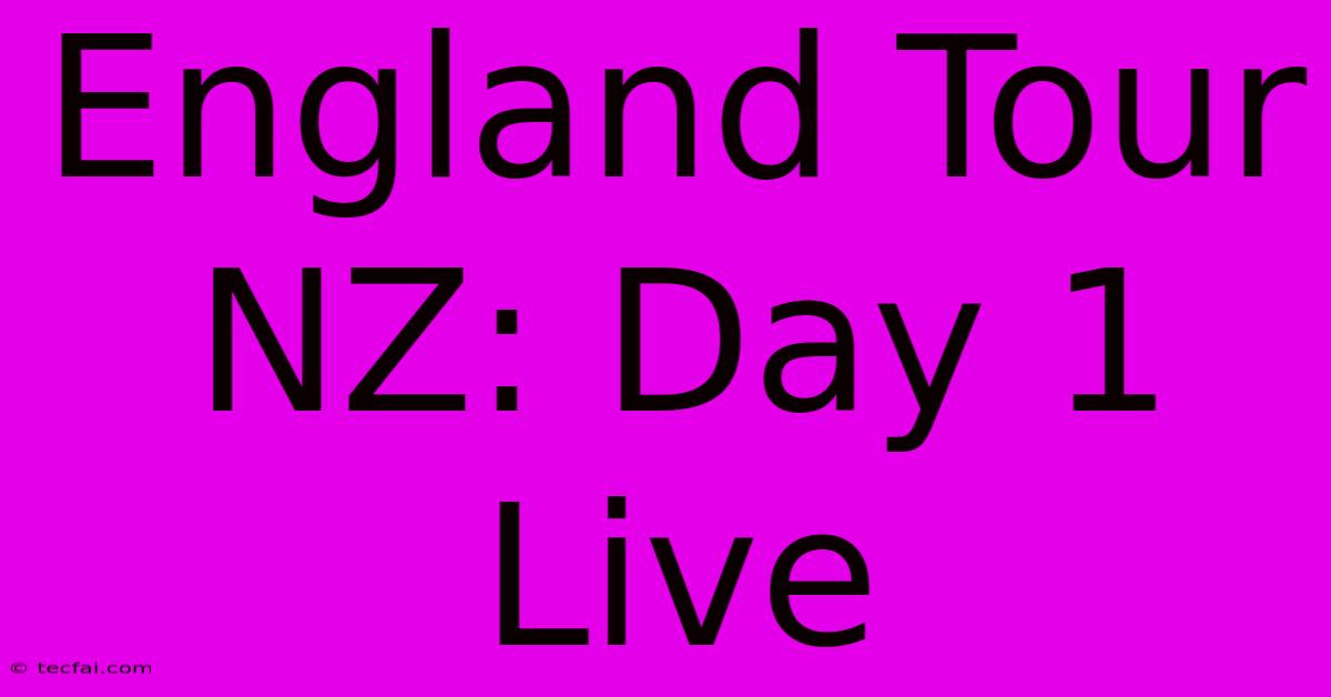 England Tour NZ: Day 1 Live