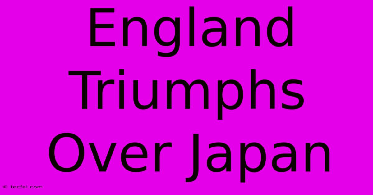 England Triumphs Over Japan