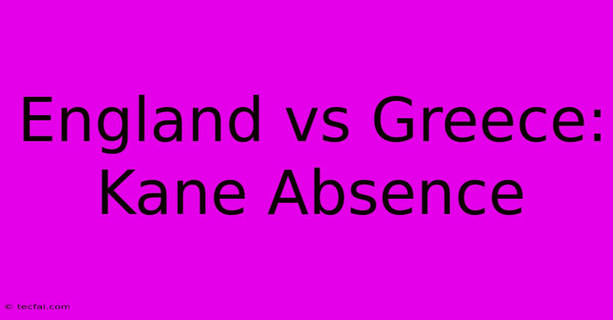 England Vs Greece: Kane Absence