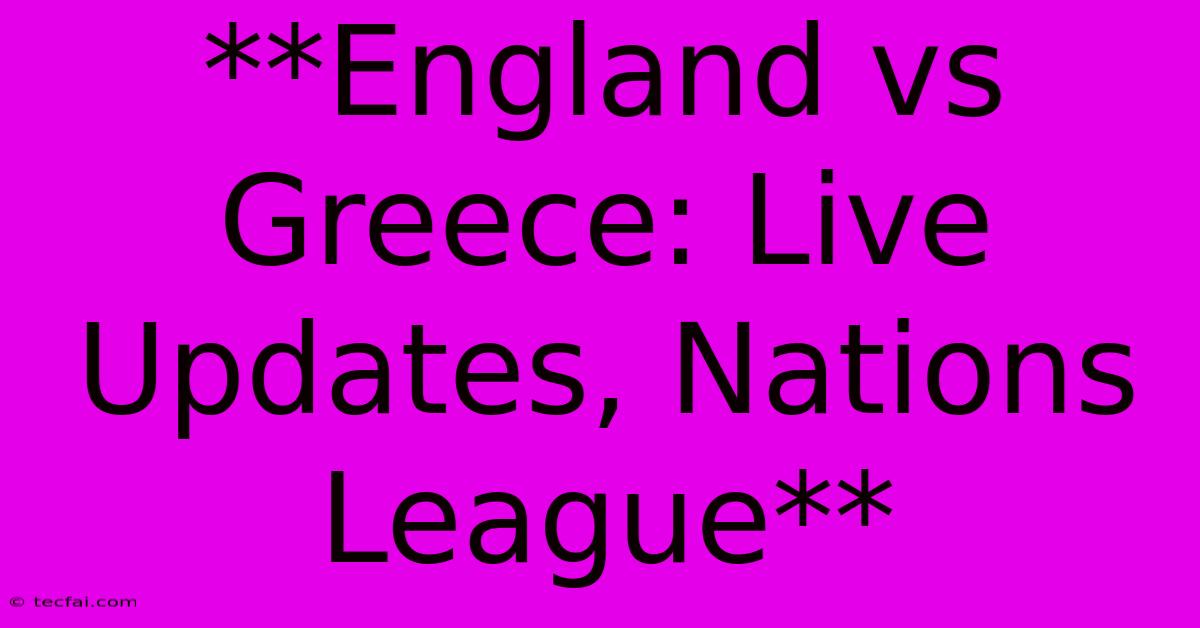 **England Vs Greece: Live Updates, Nations League**