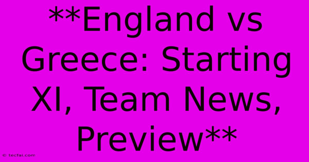 **England Vs Greece: Starting XI, Team News, Preview**