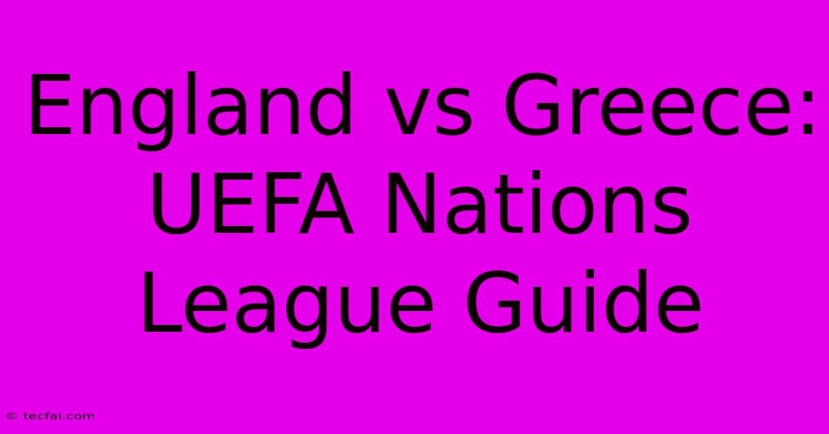 England Vs Greece: UEFA Nations League Guide