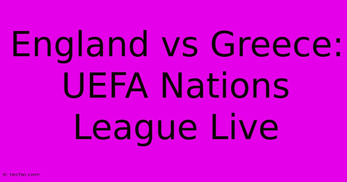 England Vs Greece: UEFA Nations League Live