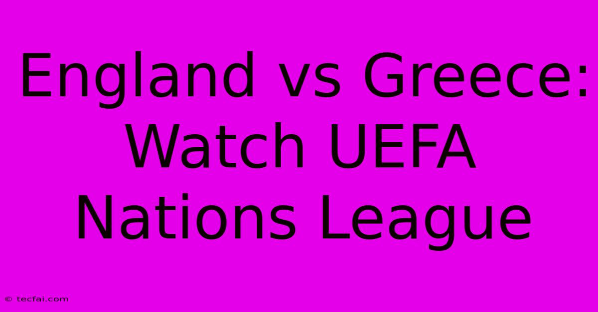 England Vs Greece: Watch UEFA Nations League