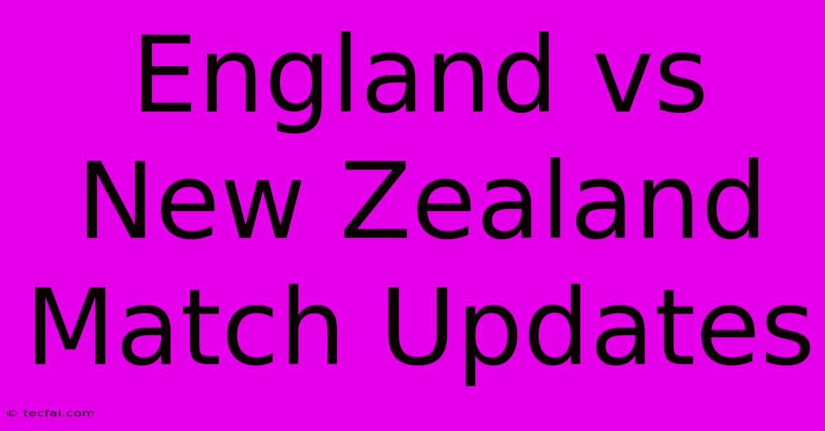 England Vs New Zealand Match Updates