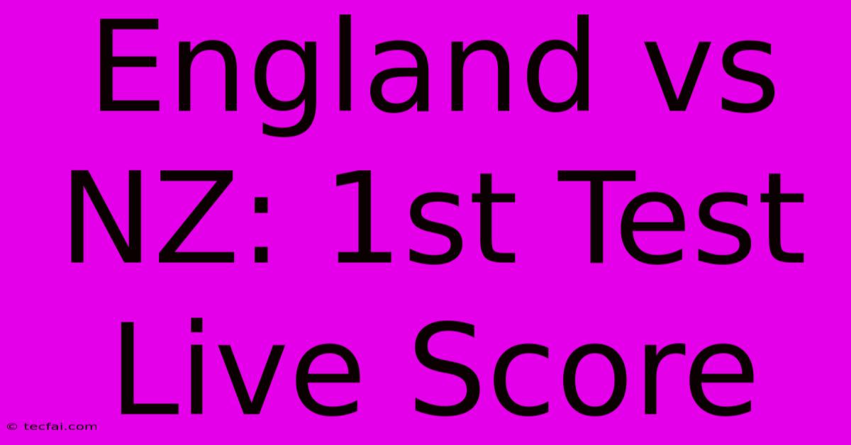 England Vs NZ: 1st Test Live Score