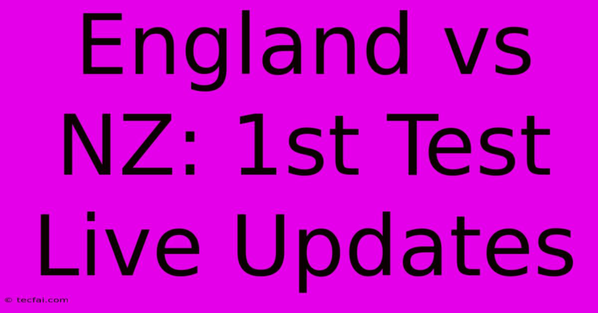 England Vs NZ: 1st Test Live Updates