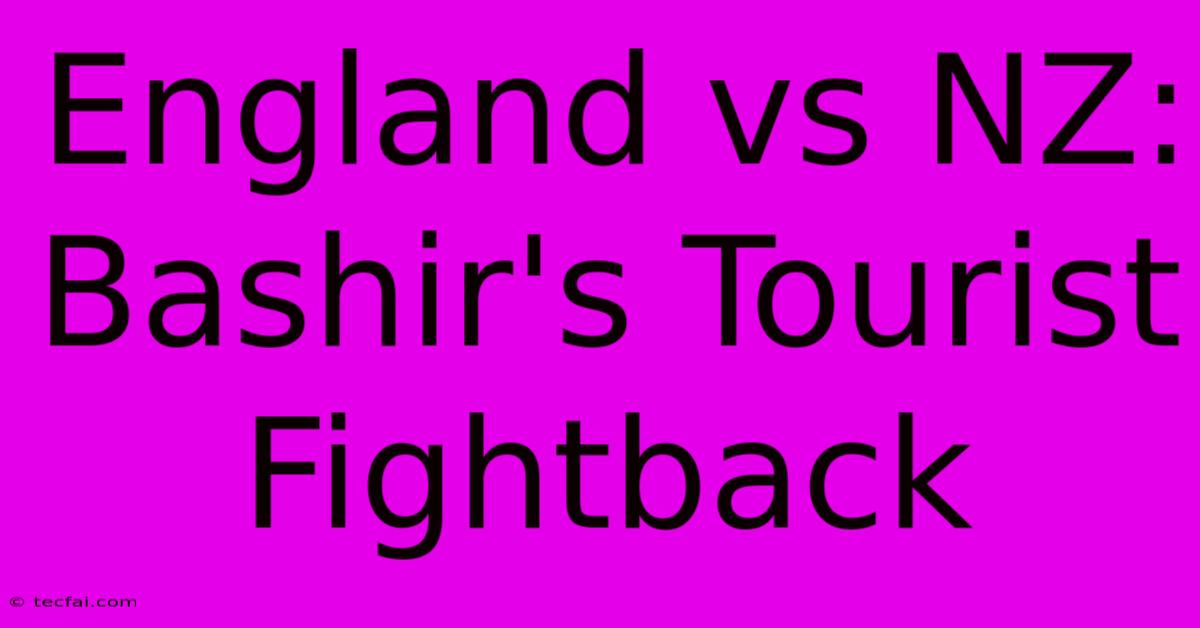 England Vs NZ: Bashir's Tourist Fightback