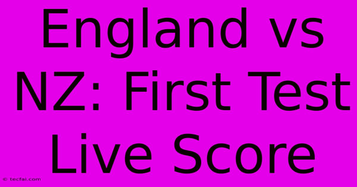 England Vs NZ: First Test Live Score