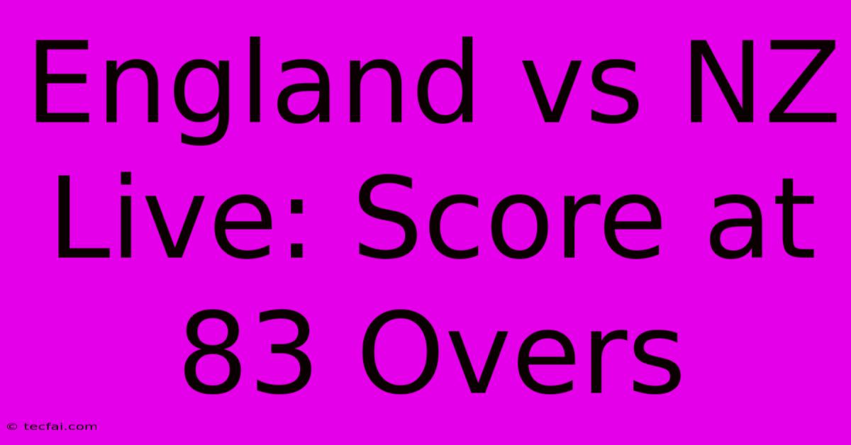 England Vs NZ Live: Score At 83 Overs