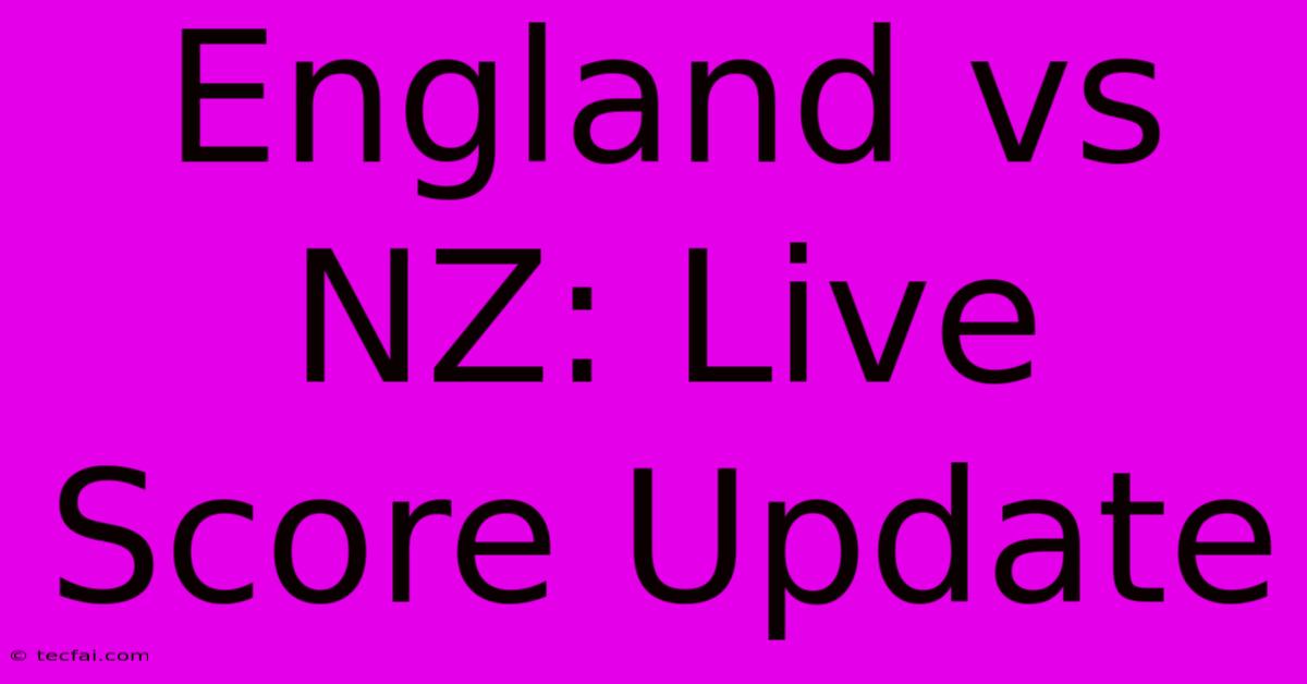 England Vs NZ: Live Score Update