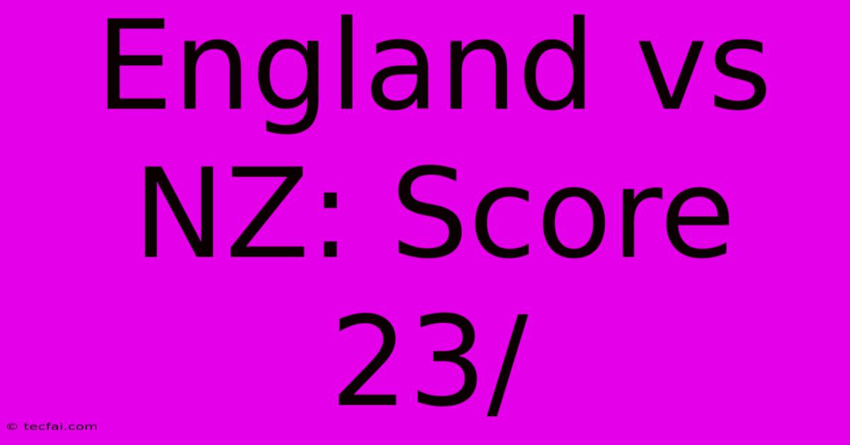 England Vs NZ: Score 23/