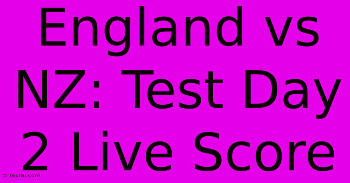 England Vs NZ: Test Day 2 Live Score