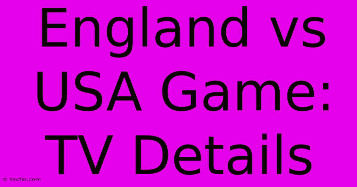 England Vs USA Game: TV Details