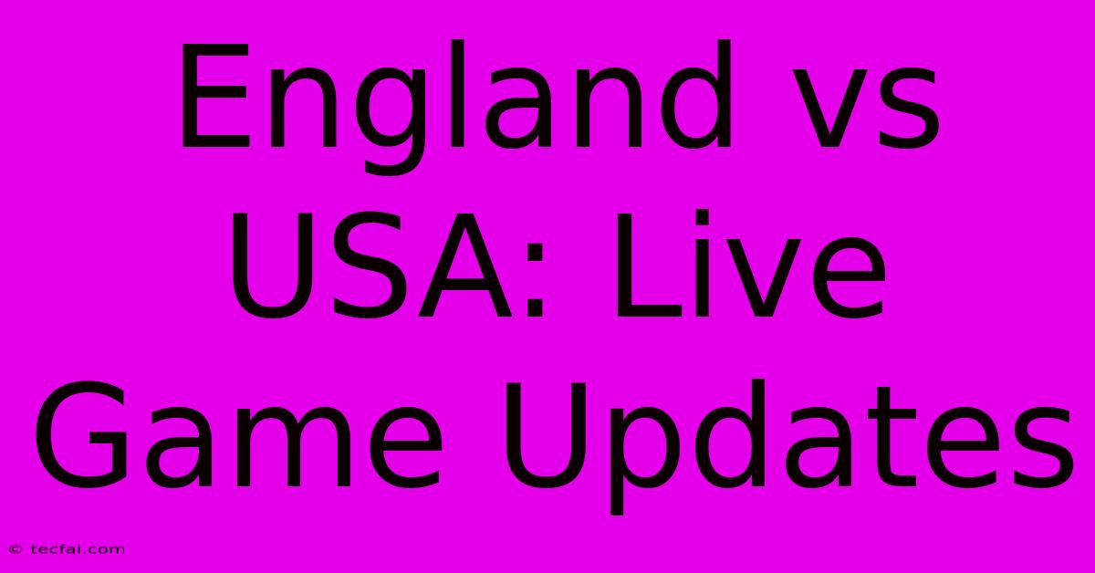 England Vs USA: Live Game Updates