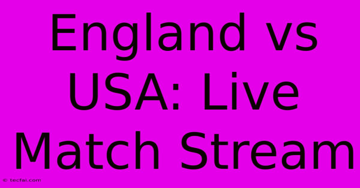 England Vs USA: Live Match Stream