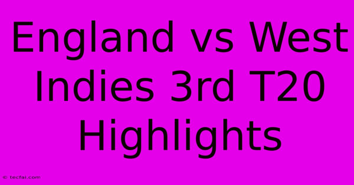 England Vs West Indies 3rd T20 Highlights