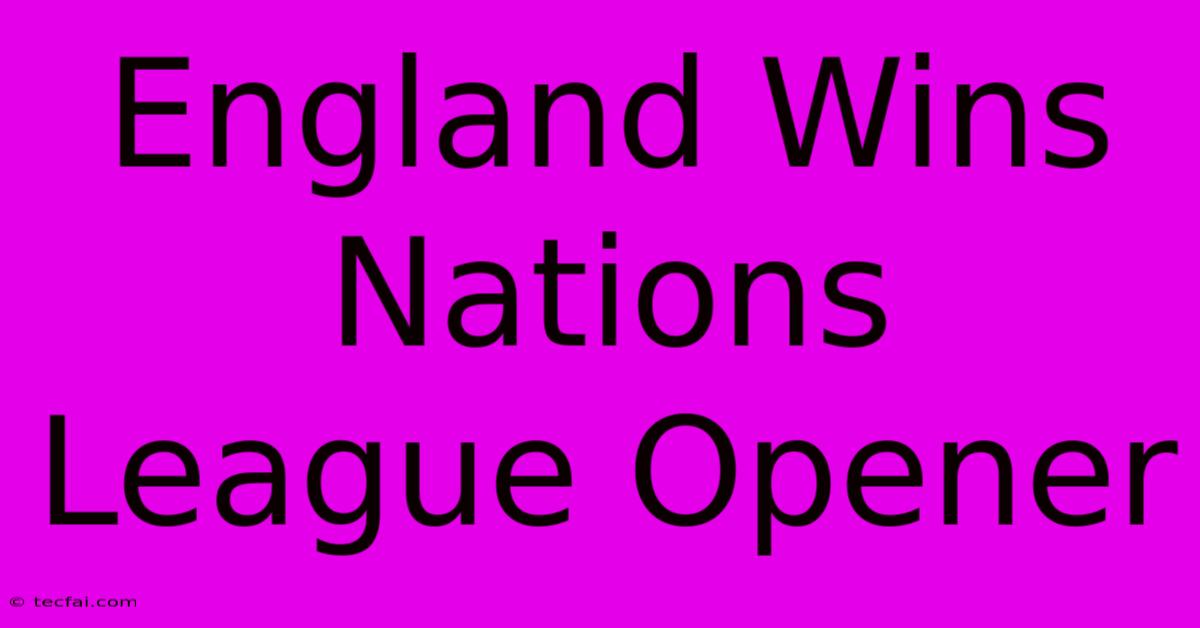 England Wins Nations League Opener