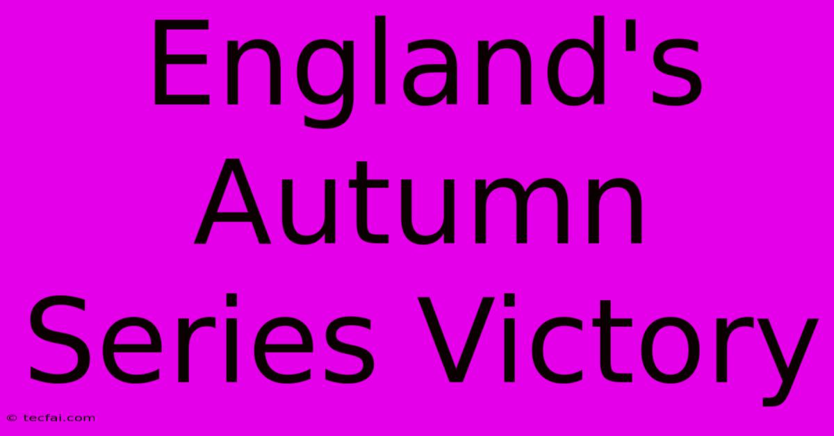 England's Autumn Series Victory