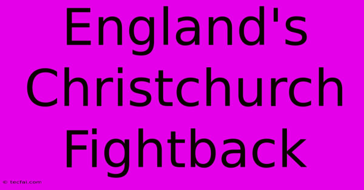 England's Christchurch Fightback