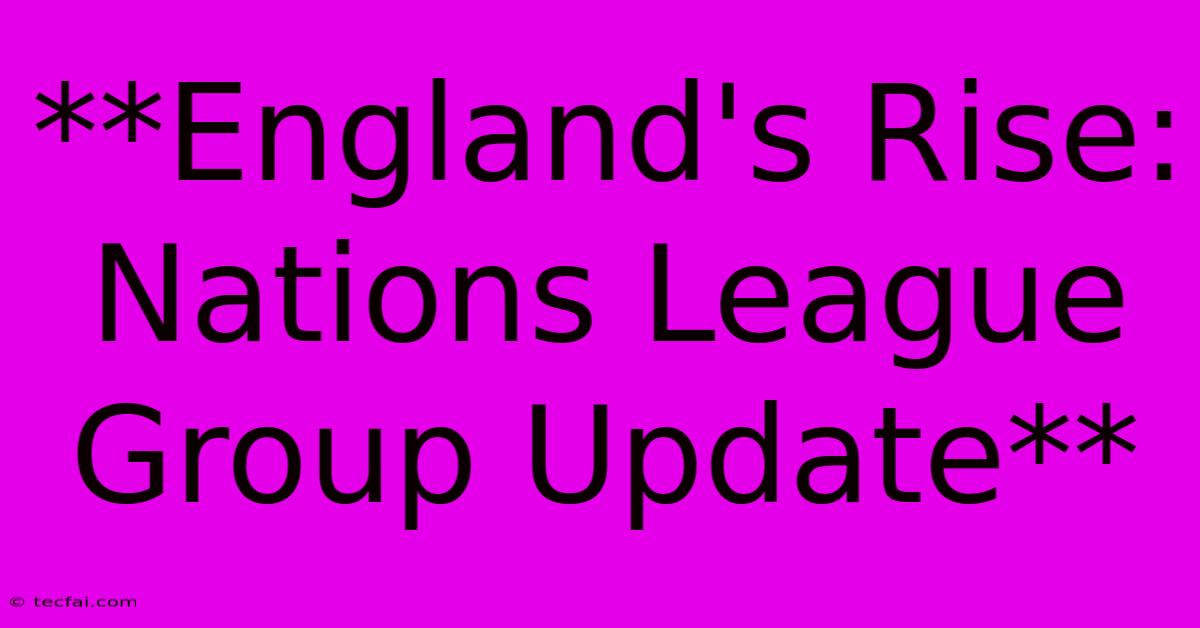 **England's Rise: Nations League Group Update** 