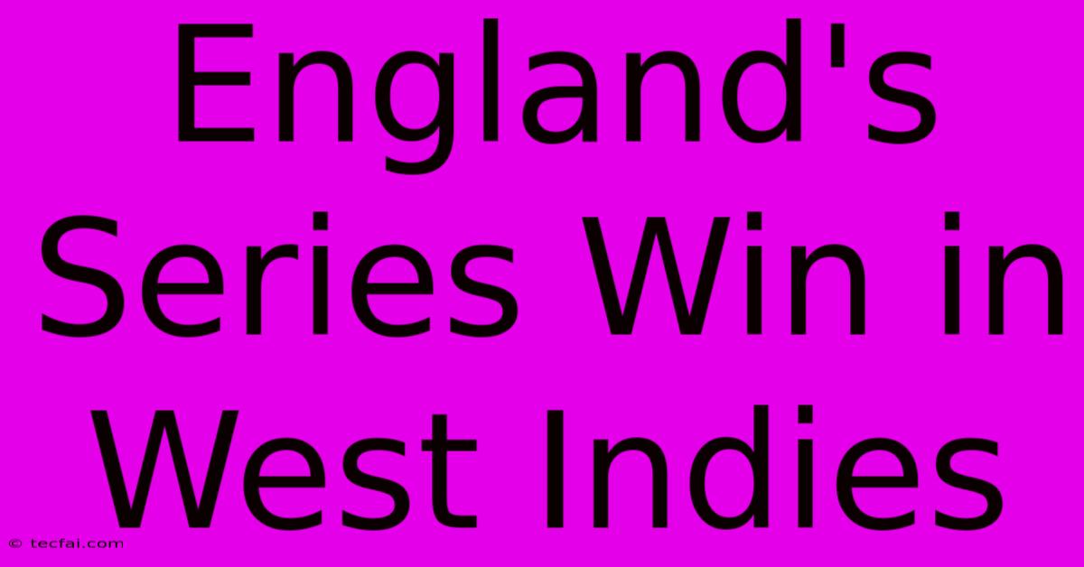 England's Series Win In West Indies