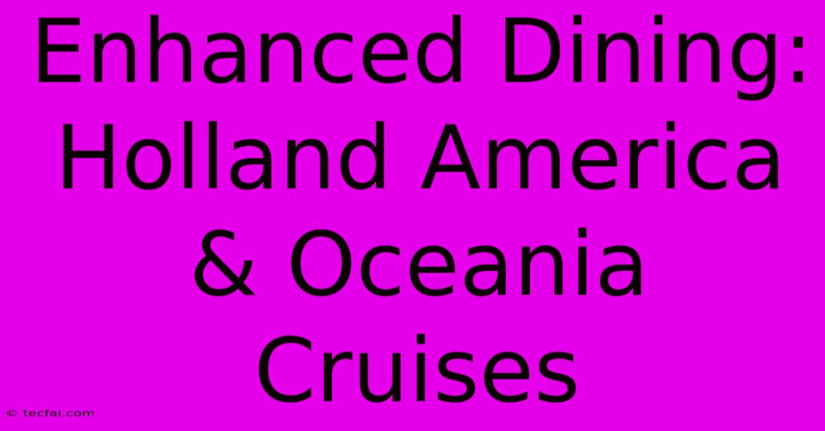 Enhanced Dining: Holland America & Oceania Cruises