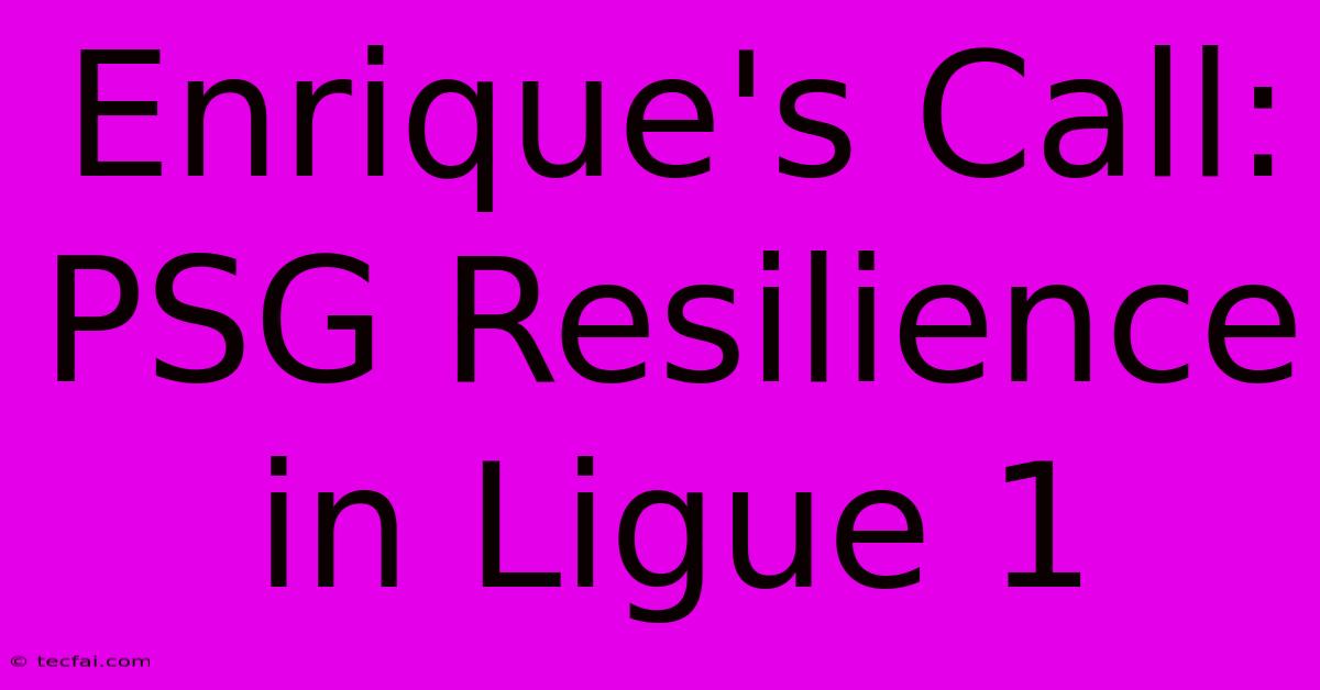 Enrique's Call: PSG Resilience In Ligue 1