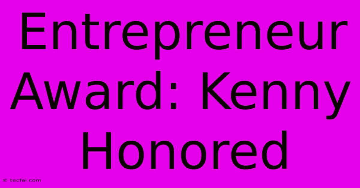 Entrepreneur Award: Kenny Honored